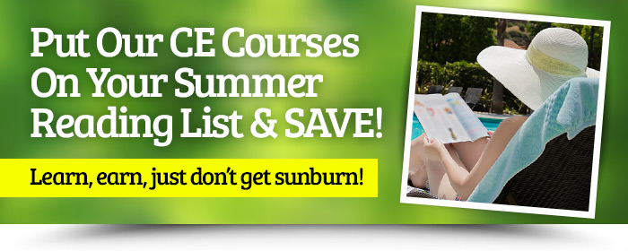 Put Our CE Courses On Your Summer Reading List and Save! Learn, earn, just don’t get sunburn!