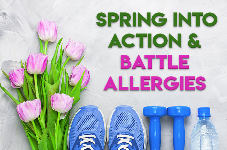 SPRING INTO ACTION & BATTLE ALLERGIES 