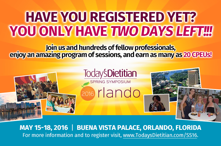Have you registered yet? You only have TWO DAYS LEFT!!! Join us and hundreds of fellow professionals, enjoy an amazing program of sessions, and earn as many as 20 CPEUs! May 15-18, 2016, Buena Vista Palace, Orlando, FLorida. For more information and to register visit, www.TodaysDietitian.com/SS16.
