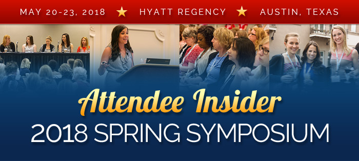 Attendee Insider - 2018 Spring Symposium - May 20-23, 2018, Hyatt Regency, Austin, Texas