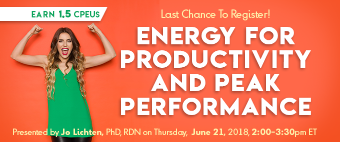 Last Chance to Register! Energy for Productivity and Peak Performance - Presented by Dr. Jo® Lichten, PhD, RDN, on Thursday, June 21, 2018, from 2 - 3:30 PM EDT - Earn 1.5 CPEUs