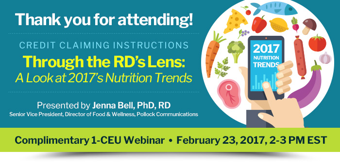 Thank you for attending! - Through the RD’s Lens: A Look at 2017’s Nutrition Trends - Webinar presented by Jenna Bell, PhD, RD - February 23, 2017, 2-3 pm EST