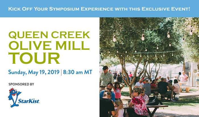 SPRING SYMPOSIUM EXCLUSIVE EVENT: Queen Creek Olive Mill Tour | Sunday, May 19, 2019, 8:30 am MT | Sponsored by StarKist