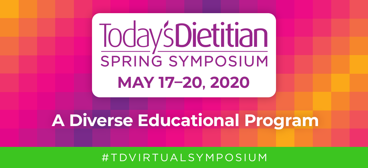 2020 Today's Dietitian Spring Symposium | A Diverse Educational Program | #TDVirtualSymposium