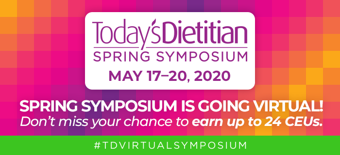 2020 Today's Dietitian Spring Symposium | Spring Symposium is going virtual! Don’t miss your chance to earn up to 24 CEUs. #TDVirtualSymposium