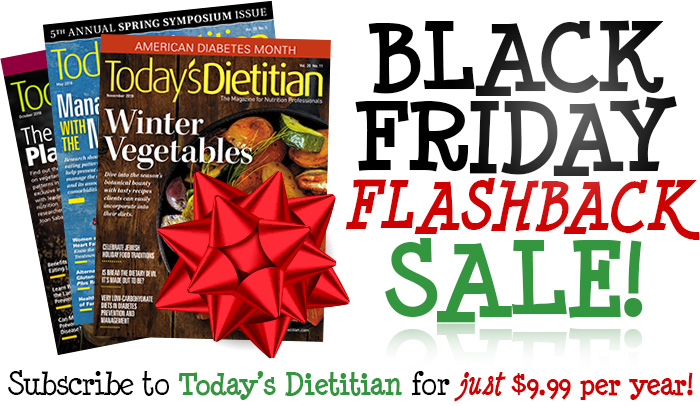 Black Friday Flashback Sale | Subscribe to Today's Dietitian for just $9.99 per year!