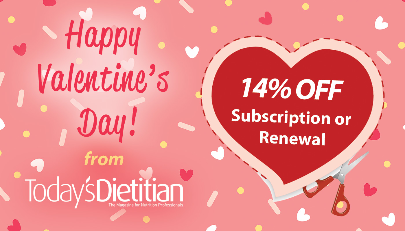 Happy Valentine's Day from Today's Dietitian | 14% Off Subscription or Renewal