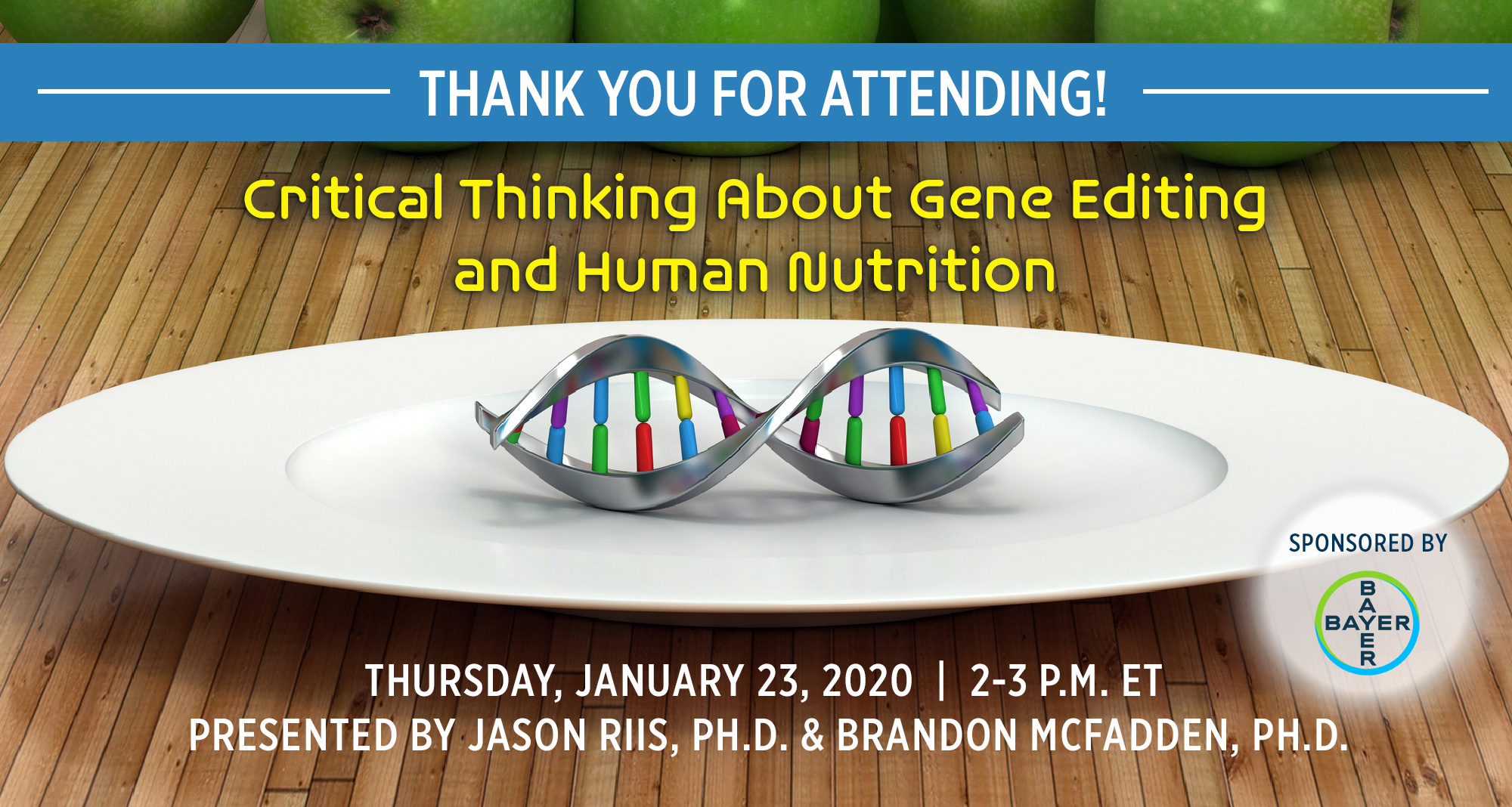 Thank You For Attending! Critical Thinking About Gene Editing and Human Nutrition | Presented by Jason Riis, PH.D. & Brandon McFadden, PH.D.| Thursday, January 23, 2020, from 2-3 P.M. ET | Earn 1 CEU Free