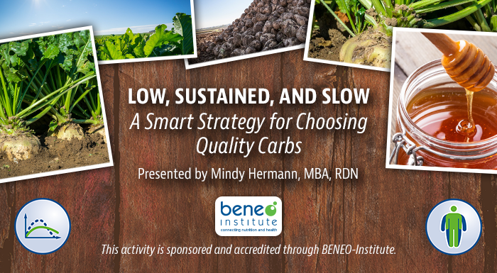 Low, Sustained, and Slow: A Smart Strategy for Choosing Quality Carbs | Presented by Mindy Hermann, MBA, RDN | This activity is sponsored and accredited through BENEO-Institute.