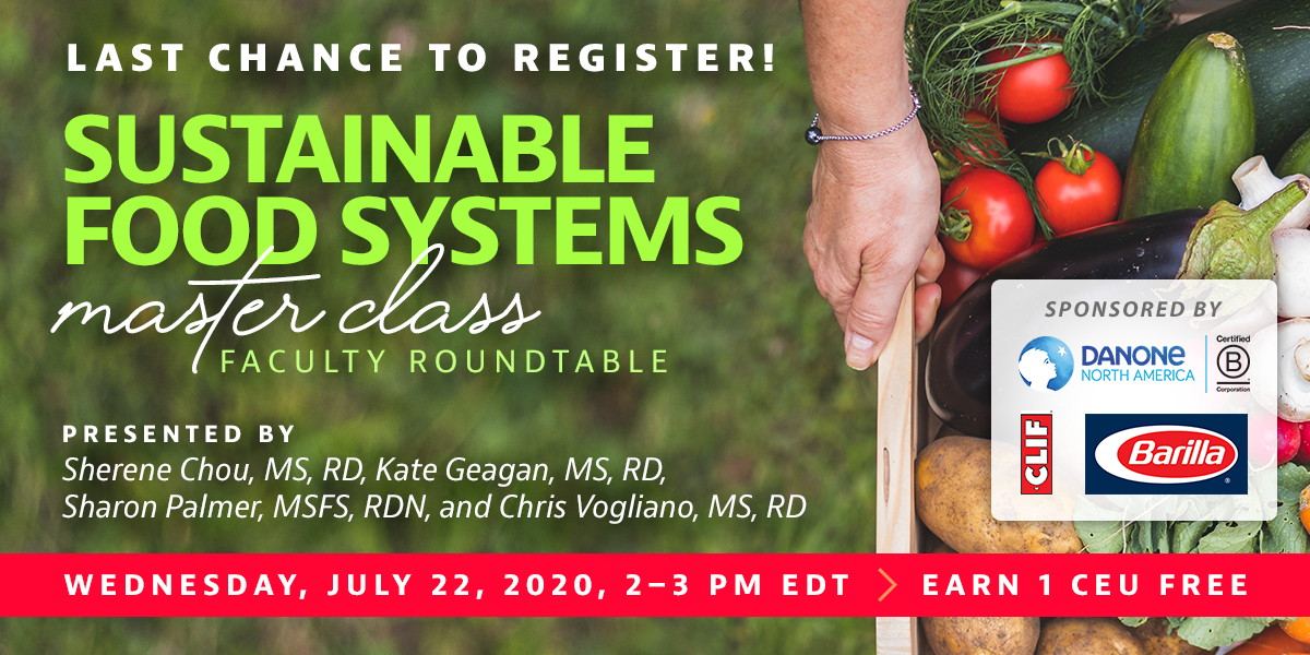 Complimentary Webinar Presentation | Sustainable Food Systems Master Class Faculty Roundtable| Presented by Sherene Chou, MS, RD, Kate Geagan, MS, RD, Sharon Palmer, MSFS, RDN, and Chris Vogliano, MS, RD | Wednesday, July 22, from 2–3 PM EDT | Earn 1 CEU Free