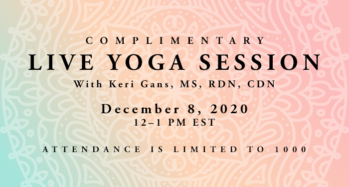 Back by Popular Demand | Complimentary Live Yoga Session With Keri Gans, MS, RDN, CDN | Tuesday, December 8, 2020, 12–1 PM EST